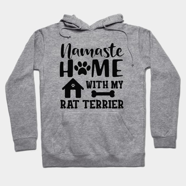 Rat Terrier Dog - Namaste home with my rat terrier Hoodie by KC Happy Shop